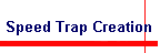 Speed Trap Creation